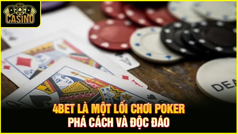 4bet là gì? Quy tắc & chiến lược could 4bet hiệu quả nhất 21