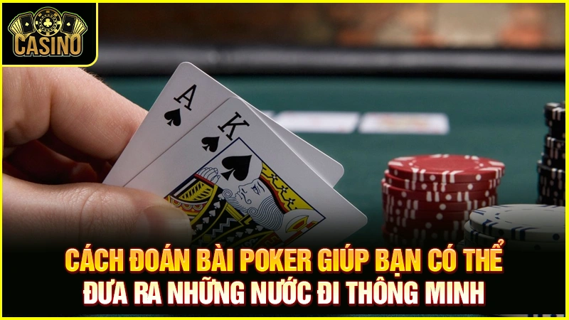 Check 5+ cách đọc bài đối thủ trong Poker cao thủ áp dụng 25