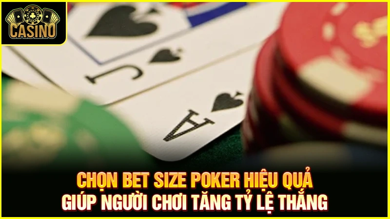 Cách chọn bet size poker hiệu quả | Quy tắc chuẩn nhất 19