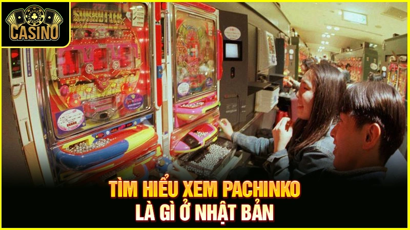 Pachinko là gì? Lịch sử trò chơi Pachinko ở Nhật Bản 27