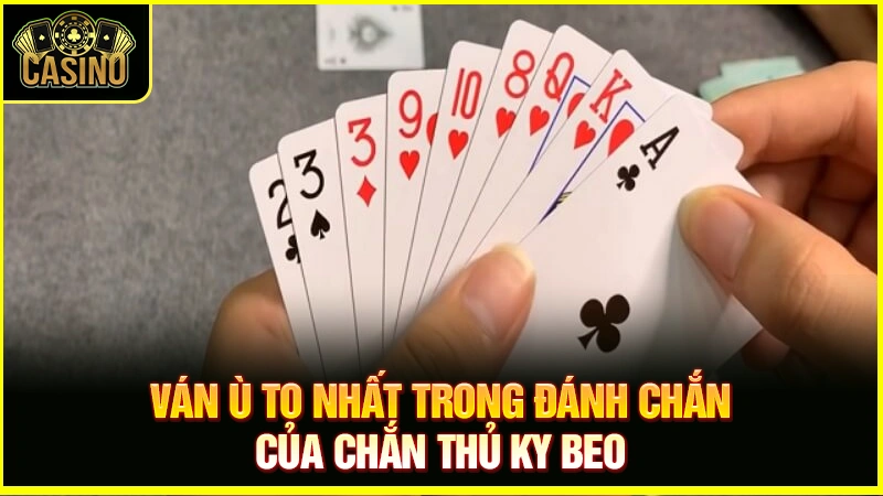 Ván ù to nhất trong đánh chắn | Ù nào to nhất trong chắn? 27