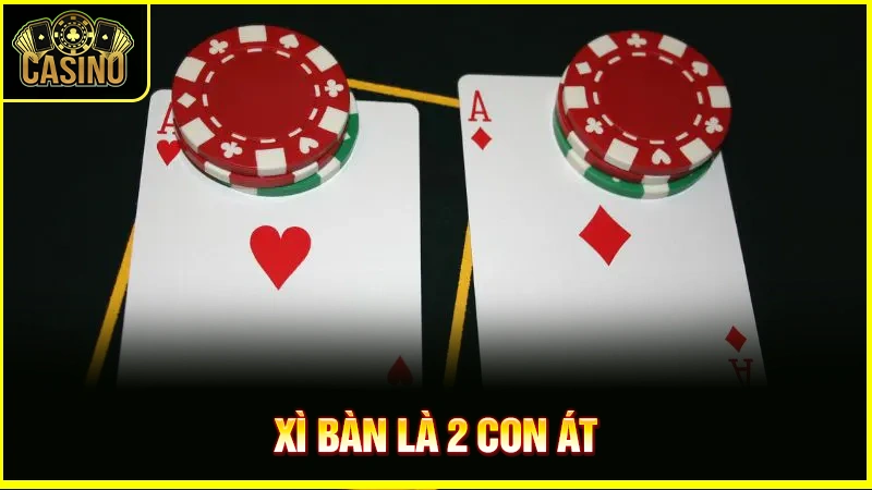 Xì bàn là gì? Khi nào được tính xì bàn & xác suất xuất hiện 17