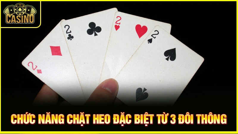 3 đôi thông chặt được gì? Chặn được heo, tứ quý không? 12 3 đôi thông chặt được gì? Chặn được heo, tứ quý không? 11